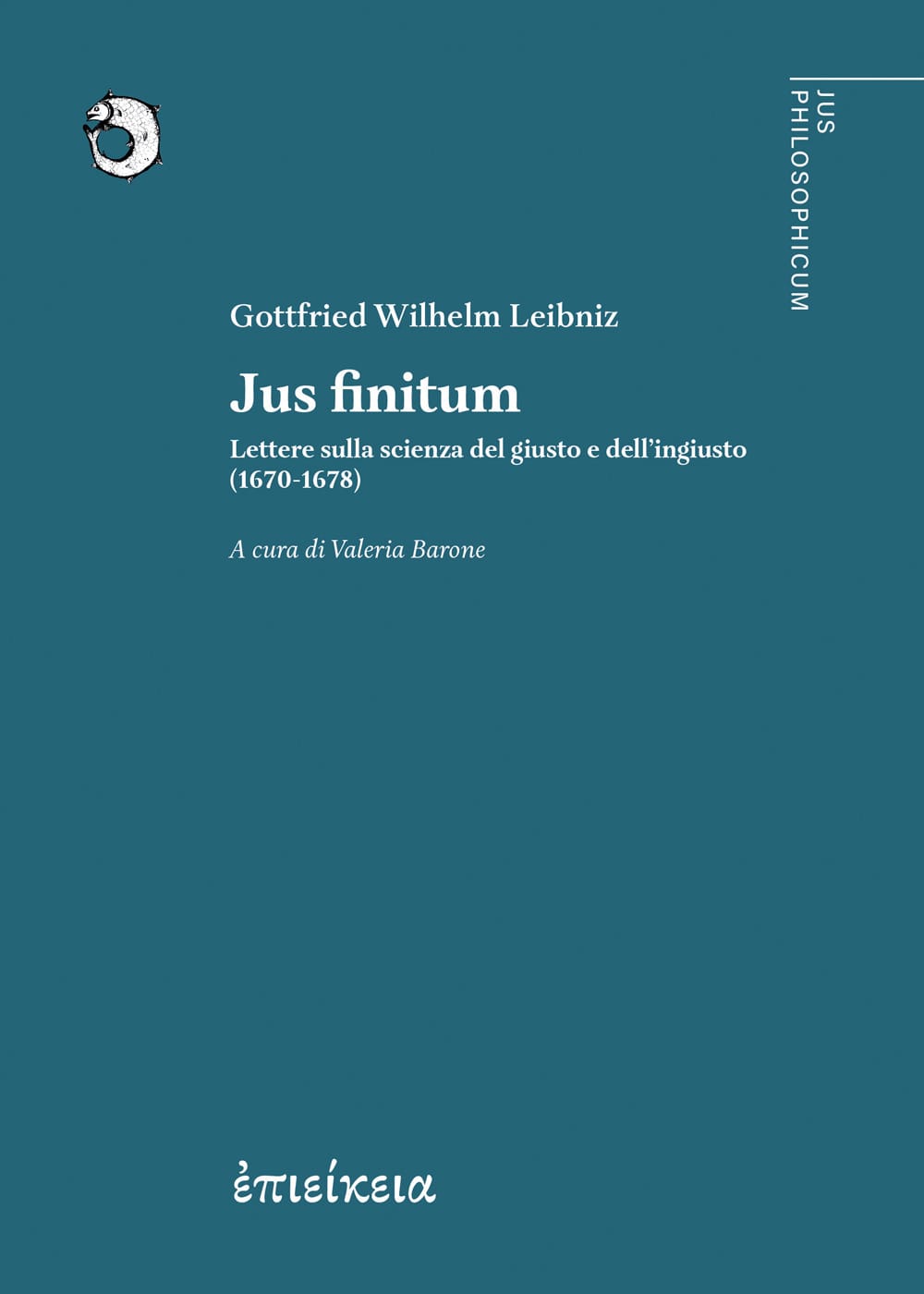 JUS FINITUM. LETTERE SULLA SCIENZA DEL GIUSTO E DELL’INGIUSTO (1670-1678)